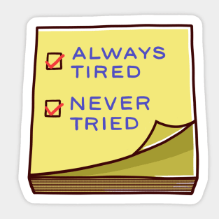 Always tired, Never tried Sticker